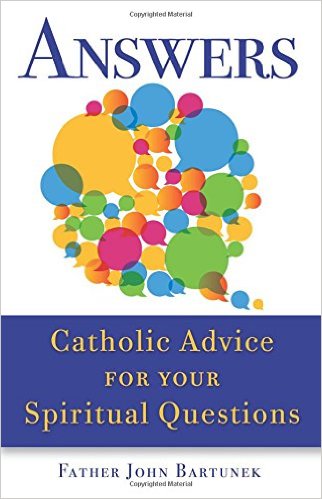 Catholic Advice for your Spiritual Questions Fr. John Bartunek, LC