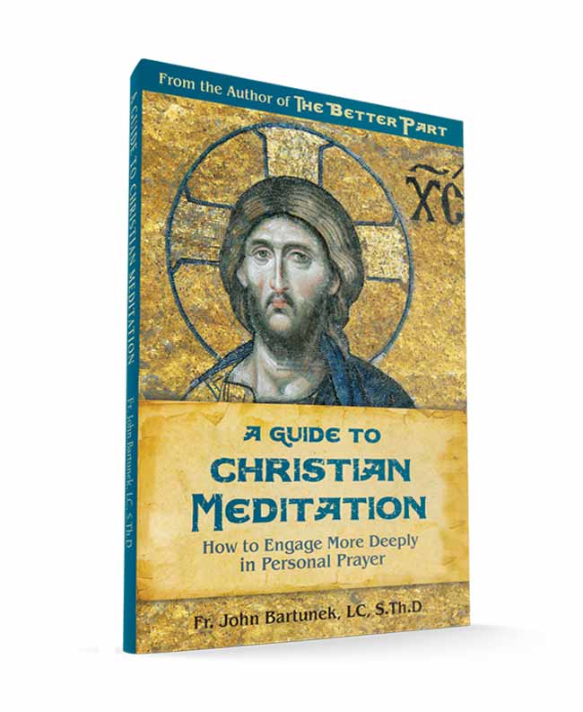 A Guide to Christian Meditation Fr. John Bartunek. LC