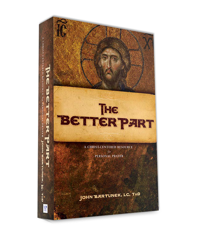 The Better Part Fr. John Bartunek, LC