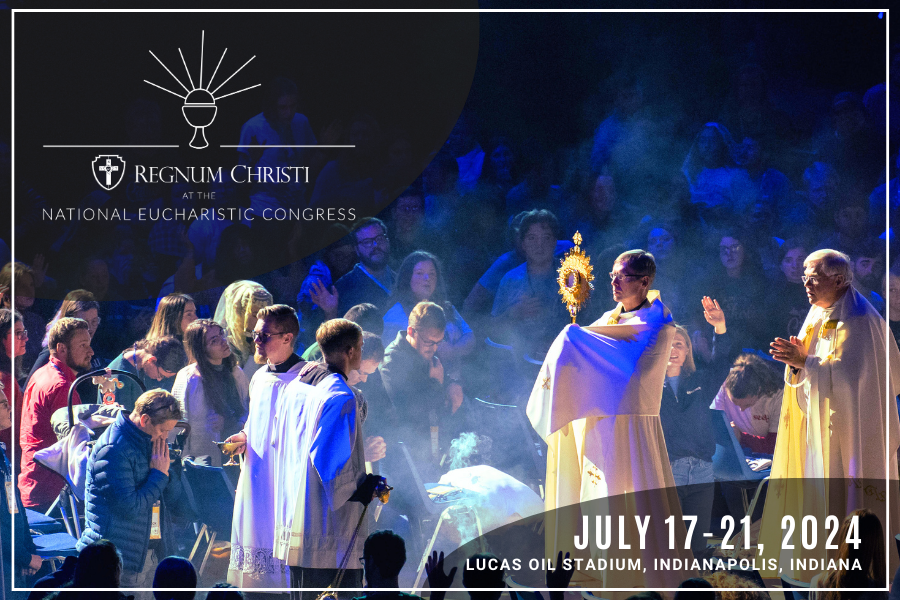 Regnum Christi at the 2024 National Eucharistic Congress Join Us